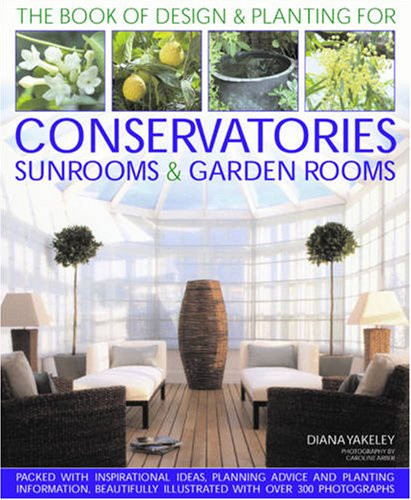 Designs & Planting for Conservatories Sunrooms & Garden Rooms