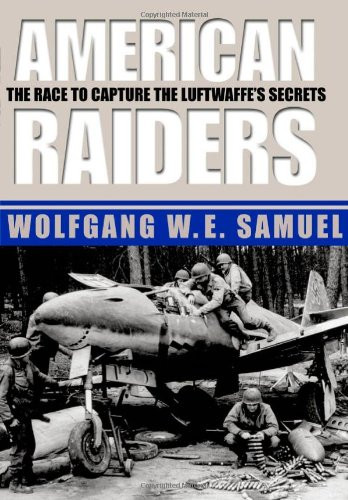 American Raiders: The Race to Capture the Luftwaffes Secrets