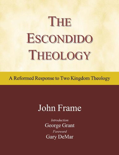 The Escondido Theology: A Reformed Response to Two Kingdom Theology