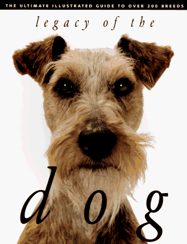 Legacy of the Dog: The Ultimate Illustrated Guide to Over 200 Breeds