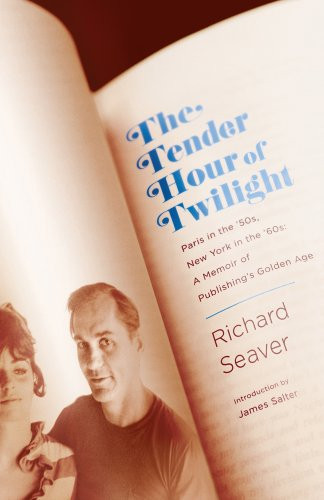 The Tender Hour of Twilight: Paris in the '50s, New York in the '60s: A Memoir of Publishing's Golden Age