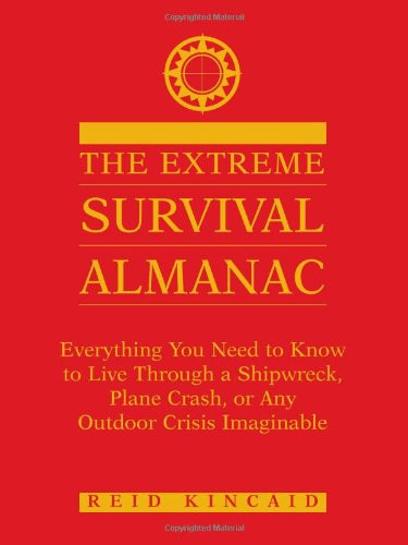 Extreme Survival Almanac: Everything You Need to Know to Live Through a Shipwreck, Plane Crash, or Any Outdoor Crisis Imaginable