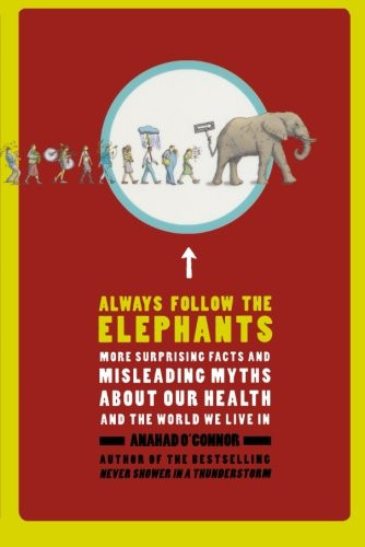 Always Follow the Elephants: More Surprising Facts and Misleading Myths about Our Health and the World We Live In
