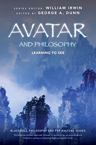 Avatar and Philosophy: Learning to See (The Blackwell Philosophy and Pop Culture Series)