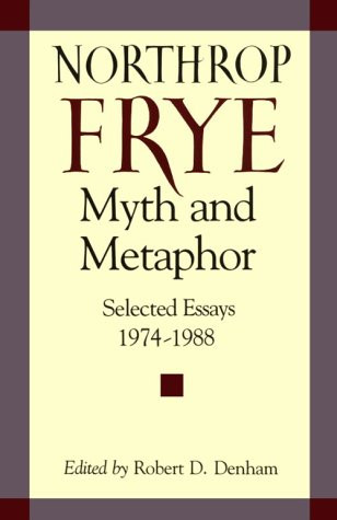 Myth and Metaphor: Selected Essays 1974-1988 Northrop Frye