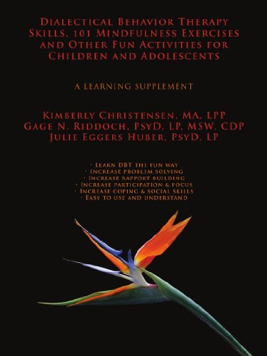 Dialectical Behavior Therapy Skills, 101 Mindfulness Exercises and Other Fun Activities for Children and Adolescents: A Learning Supplement