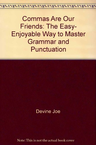 Commas are our friends: The easy, enjoyable way to master grammar and punctuation