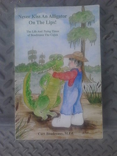 Never Kiss an Alligator on the Lips! (Volume I)