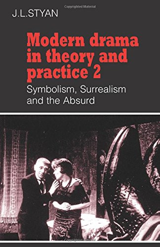 002: Modern Drama in Theory and Practice: Volume 2, Symbolism, Surrealism and the Absurd (Modern Drama in Theory & Practice)