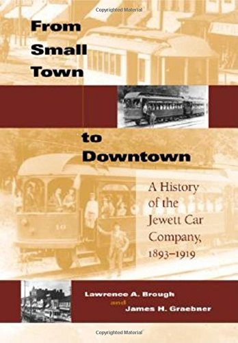 From Small Town to Downtown: A History of the Jewett Car Company, 1893-1919 (Railroads Past and Present)