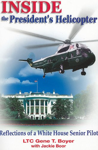 Inside the President's Helicopter: Reflections of a White House Senior Pilot