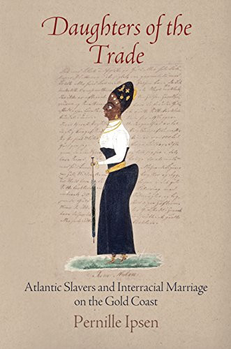 Daughters of the Trade: Atlantic Slavers and Interracial Marriage on the Gold Coast