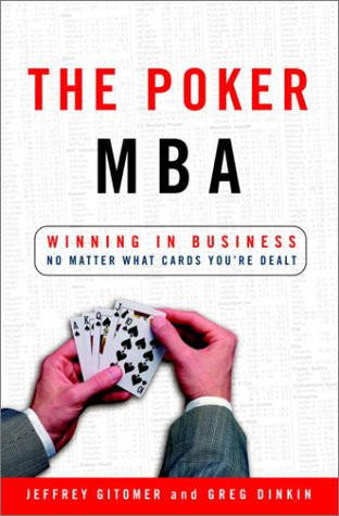 The Poker MBA: Winning in Business No Matter What Cards You're Dealt