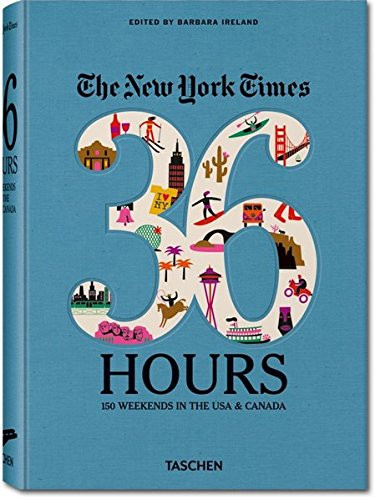 The New York Times: 36 Hours 150 Weekends in the USA & Canada
