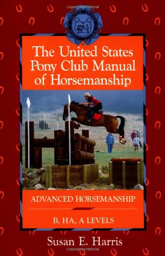 The United States Pony Club Manual of Horsemanship: Advanced Horsemanship B/HA/A Levels (Howell Equestrian Library (Paperback))