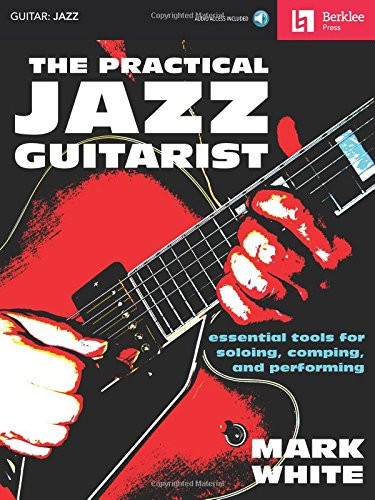 The Practical Jazz Guitarist - Berklee Press Book & Online Audio