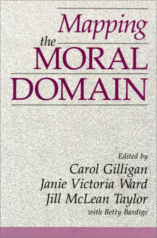 Mapping the Moral Domain: A Contribution of Women's Thinking to Psychological Theory and Education (Contribution to Women's Thinking to Psychological Theory and)