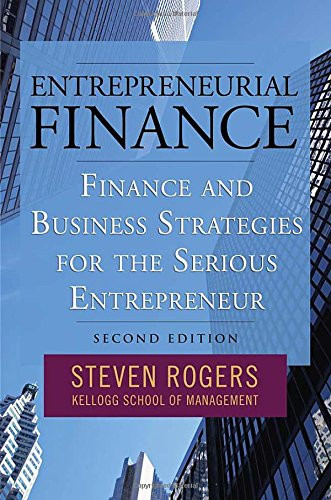 Entrepreneurial Finance: Finance and Business Strategies for the Serious Entrepreneur