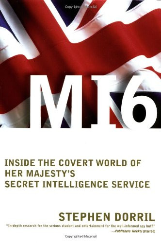 MI6: Inside the Covert World of Her Majesty's Secret Intelligence Service