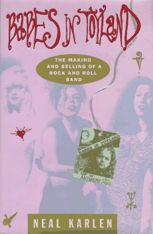Babes in Toyland: The Making and Selling of a Rock and Roll Band