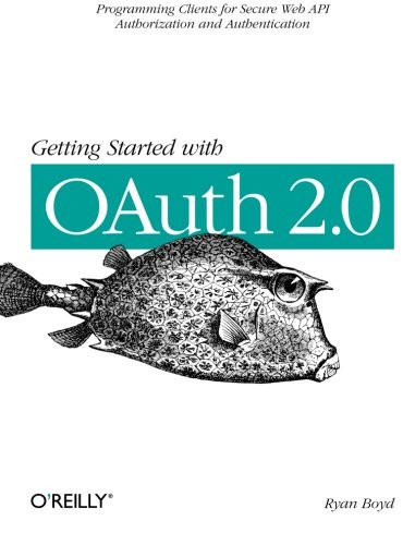 Getting Started with OAuth 2.0: Programming Clients for Secure Web API Authorization and Authentication
