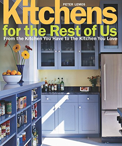 Kitchens for the Rest of Us: From the Kitchen You Have to the Kitchen You Love