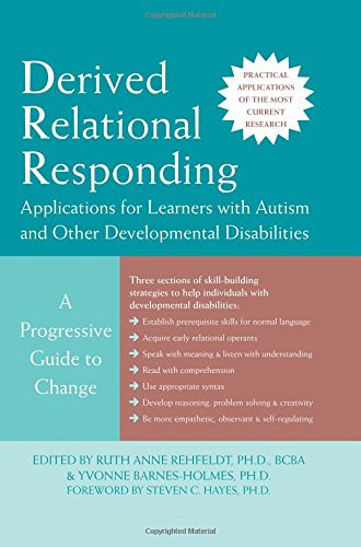 Derived Relational Responding Applications for Learners with Autism and Other Developmental Disabilities: A Progressive Guide to Change