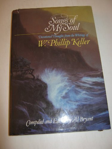 Songs of my soul: Devotional thoughts from the writings of W. Phillip Keller