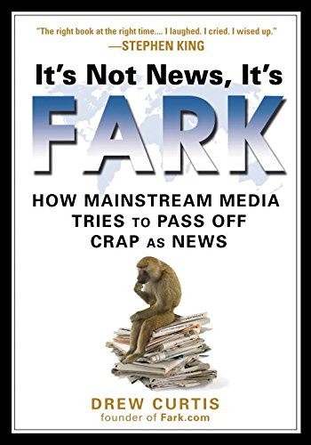 It's Not News, It's Fark: How Mass Media Tries to Pass Off Crap As News
