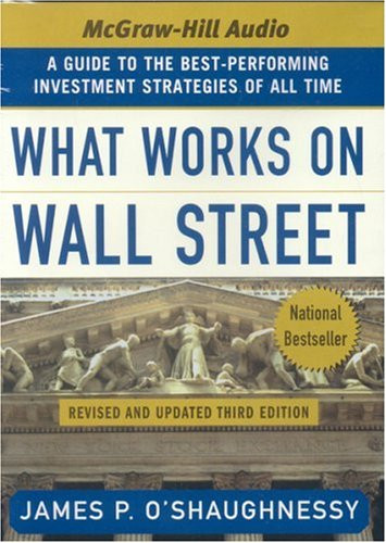 What Works on Wall Street: A Guide to the Best Performing Investment Strategies of All Time