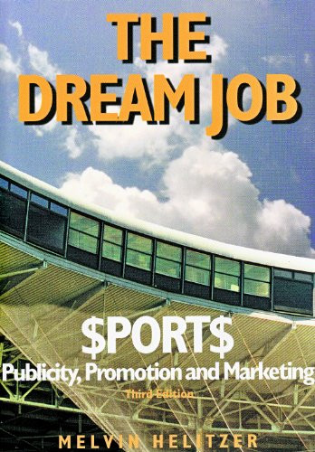 Dream Job: Sports Publicity, Promotion and Marketing, 3rd Ed.