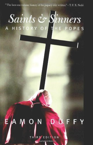 Saints and Sinners: A History of the Popes; Third Edition (Yale Nota Bene)