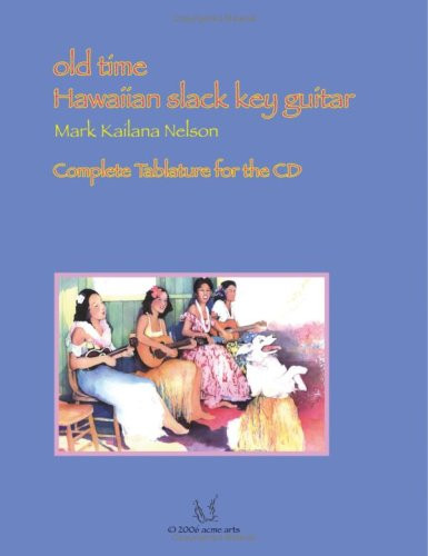 Old Time Hawaiian Slack Key Guitar: Complete Tablature For The Cd