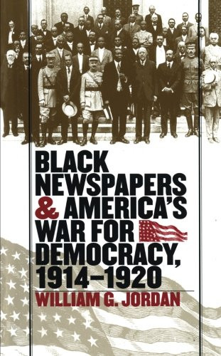 Black Newspapers and America's War for Democracy, 1914-1920