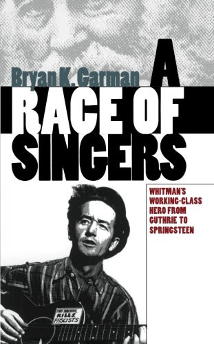 A Race of Singers: Whitman's Working-Class Hero from Guthrie to Springsteen (Cultural Studies of the United States)