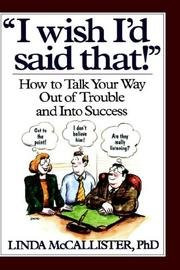 I Wish I'd Said That!: How to Talk Your Way Out of Trouble and Into Success