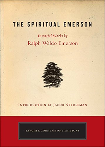 The Spiritual Emerson: Essential Works by Ralph Waldo Emerson (Tarcher Cornerstone Editions)