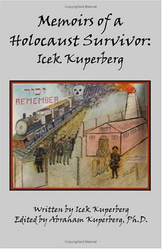 Memoirs of a Holocaust Survivor: Icek Kuperberg