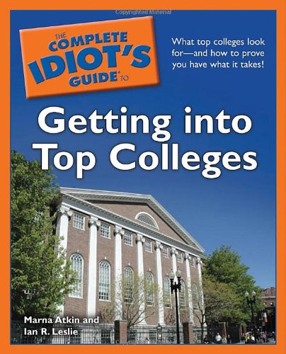 The Complete Idiot's Guide to Getting into Top Colleges