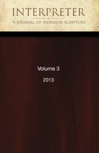 Interpreter: A Journal of Mormon Scripture, Volume 3 (2013)