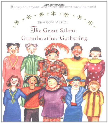 The Great Silent Grandmother Gathering: A Story for Anyone Who Thinks She Can't Save the World