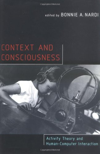 Context and Consciousness: Activity Theory and Human-Computer Interaction