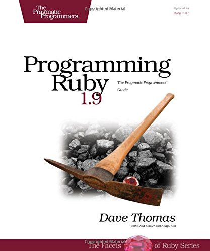 Programming Ruby 1.9: The Pragmatic Programmers' Guide (Facets of Ruby)