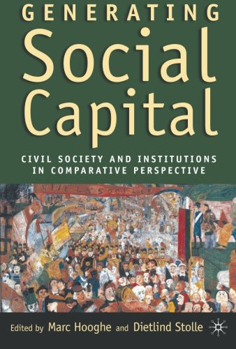 Generating Social Capital: Civil Society and Institutions in Comparative Perspective