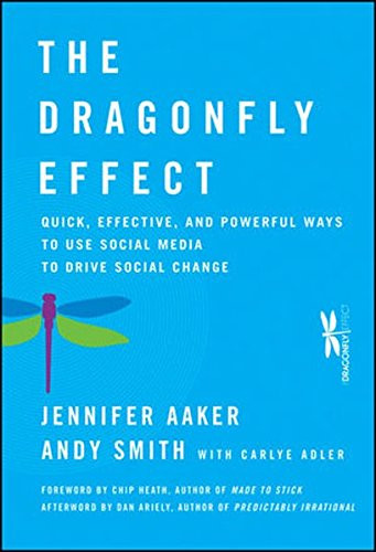 The Dragonfly Effect: Quick, Effective, and Powerful Ways To Use Social Media to Drive Social Change