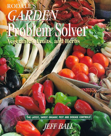Rodale's Garden Problem Solver: Vegetables, Fruits, and Herbs