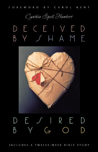 Deceived by Shame, Desired by God: Includes a Twelve-Week Bible Study (Women of Wisdom Series)