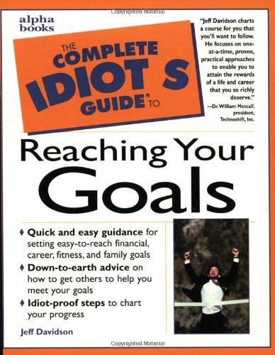 The Complete Idiot's Guide to Reaching Your Goals