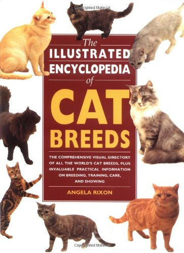 The Illustrated Encyclopedia of Cat Breeds: The Comprehensive Visual Directory of all the World's Cat Breeds, Plus Invaluable Practical Information on ... (Illustrated Encyclopedias (Booksales Inc))