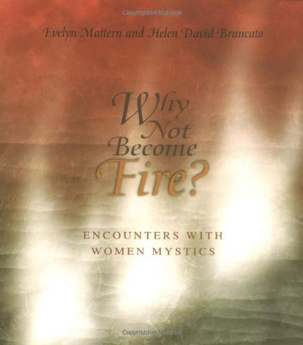 Why Not Become Fire? Encounters with Women Mystics